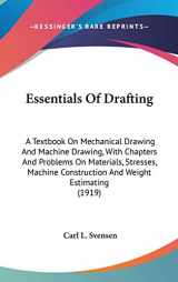 9780548975862-0548975868-Essentials Of Drafting: A Textbook On Mechanical Drawing And Machine Drawing, With Chapters And Problems On Materials, Stresses, Machine Construction And Weight Estimating (1919)