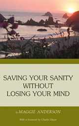 9781503107250-1503107256-Saving Your Sanity Without Losing Your Mind: One Woman's Practical Guide To Butting Heads With The Universe