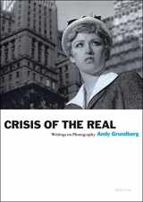 9781597111409-1597111406-Andy Grundberg: Crisis of the Real: Writings on Photography