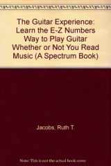 9780133716252-0133716252-The Guitar Experience: Learn the E-Z Numbers Way to Play Guitar Whether or Not You Read Music (A Spectrum Book)