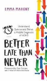 9781837963225-1837963223-Better Late Than Never: Understand, Survive and Thrive ― Midlife ADHD Diagnosis