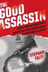 9780358522478-0358522471-The Good Assassin: How a Mossad Agent and a Band of Survivors Hunted Down the Butcher of Latvia