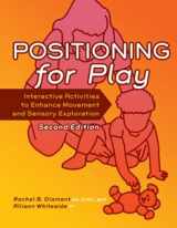 9781416404316-1416404317-Positioning for Play: Interactive Activities to Enhance Movement and Sensory Exploration
