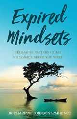 9781636764801-1636764800-Expired Mindsets: Releasing Patterns That No Longer Serve You Well