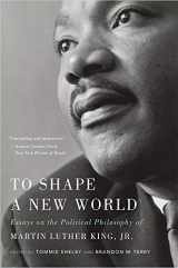 9780674237834-0674237838-To Shape a New World: Essays on the Political Philosophy of Martin Luther King, Jr.