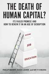 9780190644307-0190644303-The Death of Human Capital?: Its Failed Promise and How to Renew It in an Age of Disruption