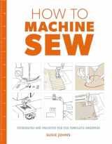 9781784942984-1784942987-How to Machine Sew: Techniques and Projects for the Complete Beginner