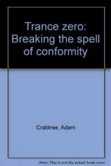 9781894042048-1894042042-Trance zero: Breaking the spell of conformity