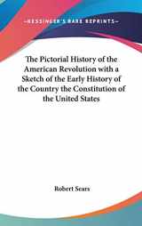 9780548031735-0548031738-The Pictorial History of the American Revolution with a Sketch of the Early History of the Country the Constitution of the United States