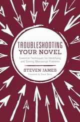 9781599639802-1599639807-Troubleshooting Your Novel: Essential Techniques for Identifying and Solving Manuscript Problems