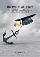 9780998785431-0998785431-The Profits of Failure: For-Profit Colleges and the Closing of the Conservative Mind