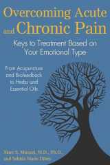 9781620555637-1620555638-Overcoming Acute and Chronic Pain: Keys to Treatment Based on Your Emotional Type