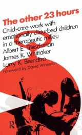 9781138537309-1138537306-The Other 23 Hours: Child Care Work with Emotionally Disturbed Children in a Therapeutic Milieu