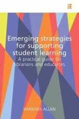 9781783301072-1783301074-Emerging Strategies for Supporting Student Learning: A practical guide for librarians and educators