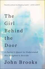 9781501128349-1501128345-The Girl Behind the Door: A Father's Quest to Understand His Daughter's Suicide