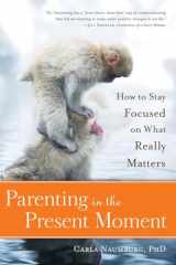 9781937006839-1937006832-Parenting in the Present Moment: How to Stay Focused on What Really Matters