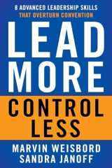9781626564121-1626564124-Lead More, Control Less: 8 Advanced Leadership Skills That Overturn Convention