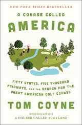 9781982128050-1982128054-A Course Called America: Fifty States, Five Thousand Fairways, and the Search for the Great American Golf Course