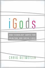 9781587433443-1587433443-iGods: How Technology Shapes Our Spiritual and Social Lives