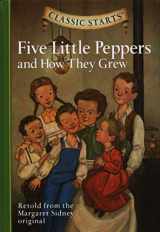 9781402754203-1402754205-Classic Starts®: Five Little Peppers and How They Grew (Classic Starts® Series)