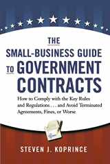 9780814439722-0814439721-The Small-Business Guide to Government Contracts: How to Comply with the Key Rules and Regulations . . . and Avoid Terminated Agreements, Fines, or Worse