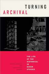 9781478017974-147801797X-Turning Archival: The Life of the Historical in Queer Studies (Radical Perspectives)