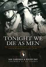 9781849084369-184908436X-Tonight We Die As Men: The untold story of Third Battalion 506 Parachute Infantry Regiment from Tocchoa to D-Day (General Military)
