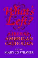 9780253213327-0253213320-What's Left?: Liberal American Catholics