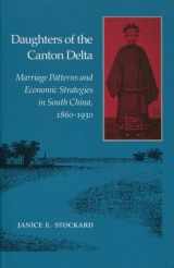9780804713924-0804713928-Daughters of the Canton Delta: Marriage Patterns and Economic Strategies in South China, 1860-1930