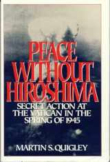 9780819180568-0819180564-Peace Without Hiroshima: Secret Action at the Vatican in the Spring of 1945