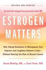 9780316578905-0316578908-Estrogen Matters: Why Taking Hormones in Menopause Can Improve and Lengthen Women's Lives -- Without Raising the Risk of Breast Cancer