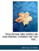 9780554859354-0554859351-Three German Tales: Goethe's Die Neue Melusine, Zschokke's Der Tote Gast, Kleift's Die Berlobung in St. Domingo (German Edition)