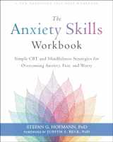 9781684034529-1684034523-The Anxiety Skills Workbook: Simple CBT and Mindfulness Strategies for Overcoming Anxiety, Fear, and Worry