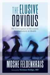 9781623173340-1623173345-The Elusive Obvious: The Convergence of Movement, Neuroplasticity, and Health
