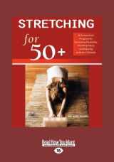 9781458788351-1458788350-Stretching for 50+: A Customized Program for Increasing Flexibility, Avoiding Injury, and Enjoying an Active Lifestyle (Large Print 16pt)