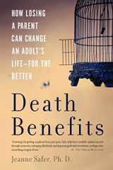 9780465018574-0465018572-Death Benefits: How Losing a Parent Can Change an Adult's Life--for the Better