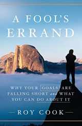 9781544516257-1544516258-A Fool's Errand: Why Your Goals Are Falling Short and What You Can Do about It