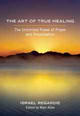 9781608681679-160868167X-The Art of True Healing: The Unlimited Power of Prayer and Visualization