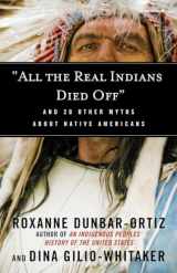 9780807062654-0807062650-"All the Real Indians Died Off": And 20 Other Myths About Native Americans (Myths Made in America)