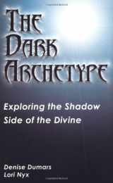 9781564146939-1564146936-The Dark Archetype: Exploring the Shadow Side of the Divine