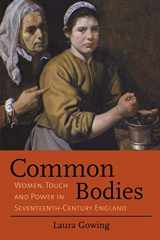 9780300207958-0300207956-Common Bodies: Women, Touch and Power in Seventeenth-Century England