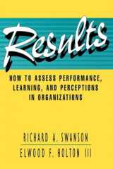 9781576750445-1576750442-Results: How to Assess Performance, Learning, & Perceptions in Organizations (A Publication in the Berrett-Koehler Organizational Performance Series)