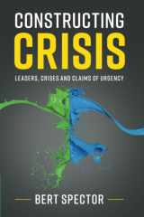 9781108446082-1108446086-Constructing Crisis: Leaders, Crises and Claims of Urgency