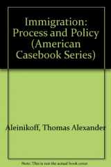 9780314888266-0314888268-Immigration: Process and Policy (American Casebook Series)