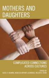 9780761859154-0761859152-Mothers and Daughters: Complicated Connections Across Cultures
