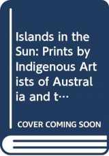 9780642541413-0642541418-Islands in the Sun: Prints by Indigenous Artists of Australia and the Australasian Region