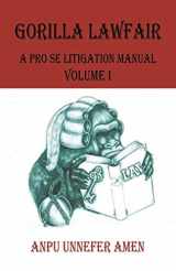 9781490743738-1490743731-Gorilla Lawfair: A Pro Se Litigation Manual