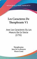 9781104290221-1104290227-Les Caracteres De Theophraste: Avec Les Caracteres Ou Les Moeurs De Ce Siecle (French Edition)
