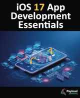 9781951442798-1951442792-iOS 17 App Development Essentials: Developing iOS 17 Apps with Xcode 15, Swift, and SwiftUI