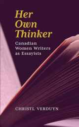9781771838023-1771838027-Her Own Thinker: Canadian Women Writers as Essayists (81) (Essential Essays Series)